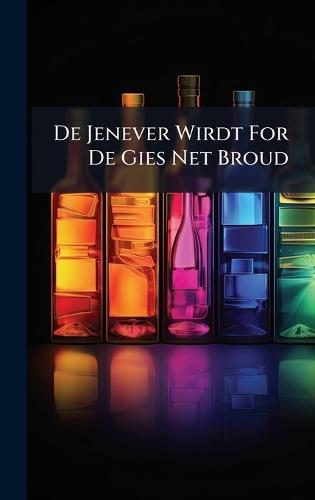 De Jenever Wirdt For De Gies Net Broud