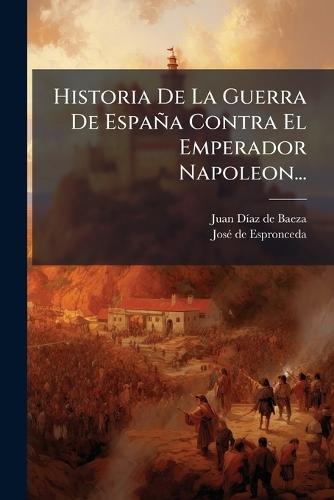 Historia De La Guerra De España Contra El Emperador Napoleon...