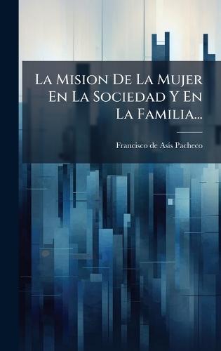 La Mision De La Mujer En La Sociedad Y En La Familia...
