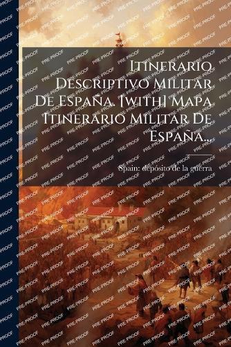 Itinerario Descriptivo Militar De España. [with] Mapa Itinerario Militar De España...