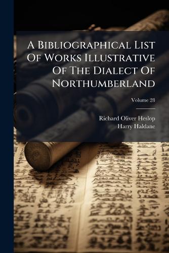 A Bibliographical List Of Works Illustrative Of The Dialect Of Northumberland