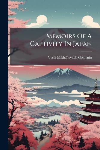 Memoirs Of A Captivity In Japan