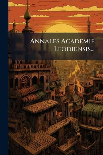 Annales Academie Leodiensis...