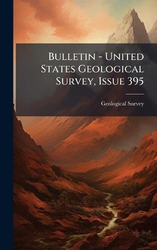 Bulletin - United States Geological Survey, Issue 395