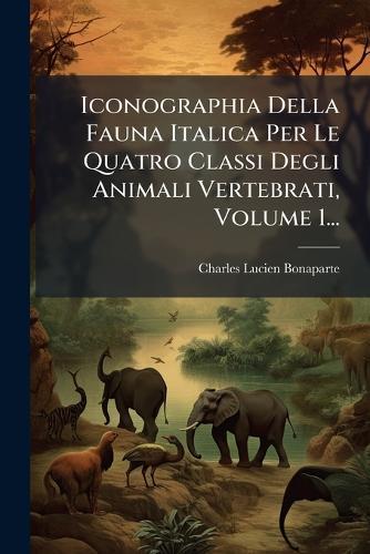 Iconographia Della Fauna Italica Per Le Quatro Classi Degli Animali Vertebrati, Volume 1...