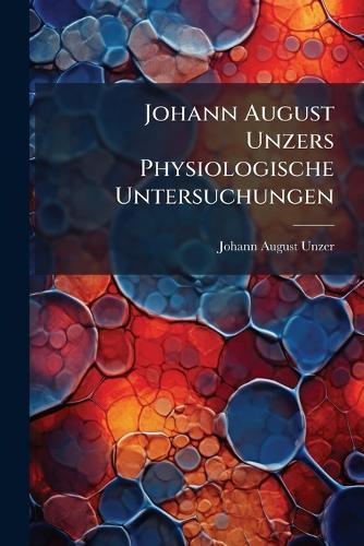 Johann August Unzers Physiologische Untersuchungen