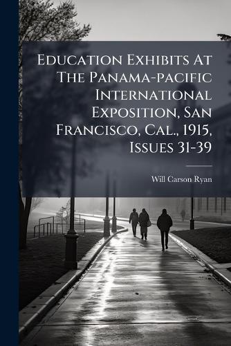 Education Exhibits At The Panama-pacific International Exposition, San Francisco, Cal., 1915, Issues 31-39