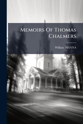 Memoirs Of Thomas Chalmers