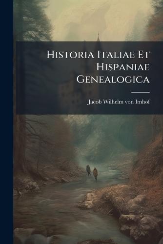 Historia Italiae Et Hispaniae Genealogica