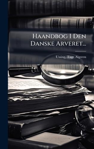 Haandbog I Den Danske Arveret...