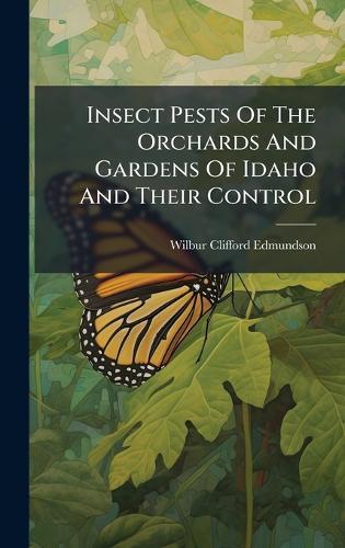 Insect Pests Of The Orchards And Gardens Of Idaho And Their Control