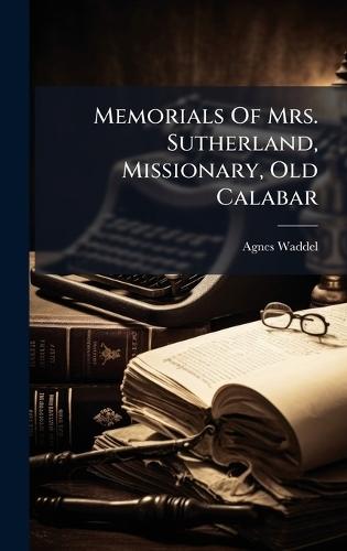Memorials Of Mrs. Sutherland, Missionary, Old Calabar