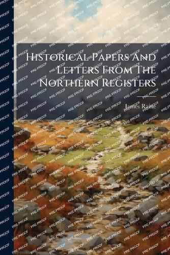 Historical Papers And Letters From The Northern Registers