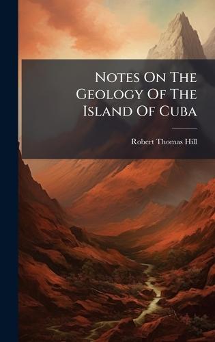 Notes On The Geology Of The Island Of Cuba