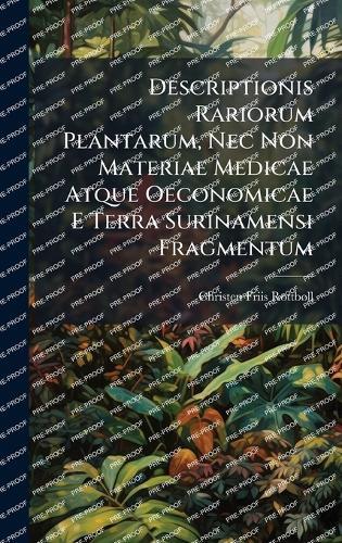 Descriptionis Rariorum Plantarum, Nec Non Materiae Medicae Atque Oeconomicae E Terra Surinamensi Fragmentum