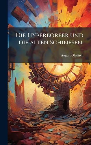 Die Hyperboreer und die alten Schinesen.