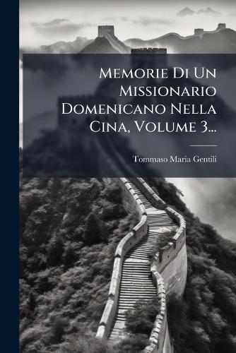 Memorie Di Un Missionario Domenicano Nella Cina, Volume 3...