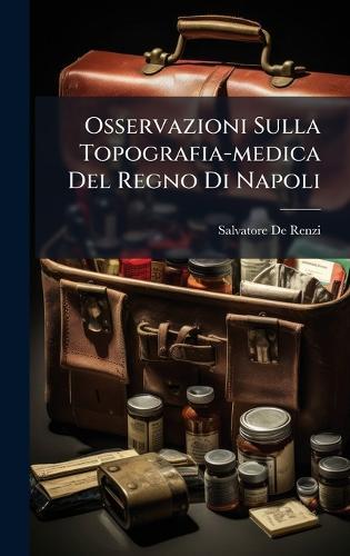Osservazioni Sulla Topografia-medica Del Regno Di Napoli