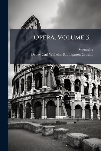 Opera, Volume 3...