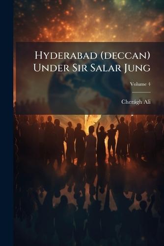 Hyderabad (deccan) Under Sir Salar Jung