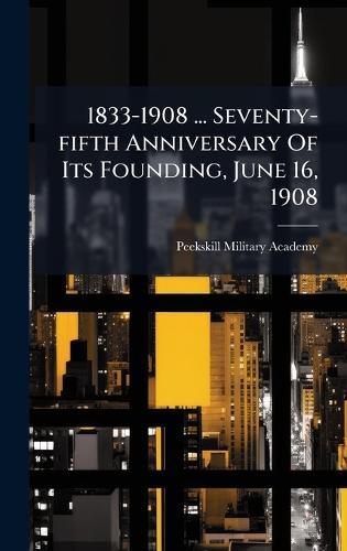 1833-1908 ... Seventy-fifth Anniversary Of Its Founding, June 16, 1908