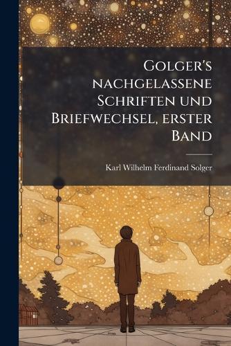 Golger's nachgelassene Schriften und Briefwechsel, erster Band
