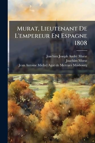 Murat, Lieutenant De L'empereur En Espagne 1808