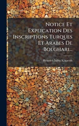 Notice Et Explication Des Inscriptions Turques Et Arabes De Bolghari...