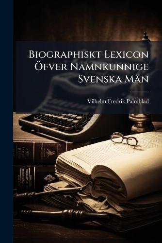 Biographiskt Lexicon Ã-fver Namnkunnige Svenska Män