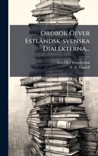 Ordbok Ã-fver Estländsk-svenska Dialekterna...