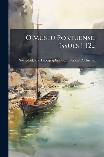 O Museu Portuense, Issues 1-12...