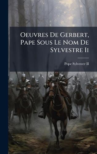 Oeuvres De Gerbert, Pape Sous Le Nom De Sylvestre Ii