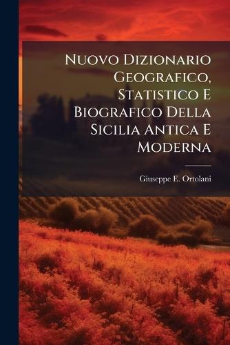 Nuovo Dizionario Geografico, Statistico E Biografico Della Sicilia Antica E Moderna