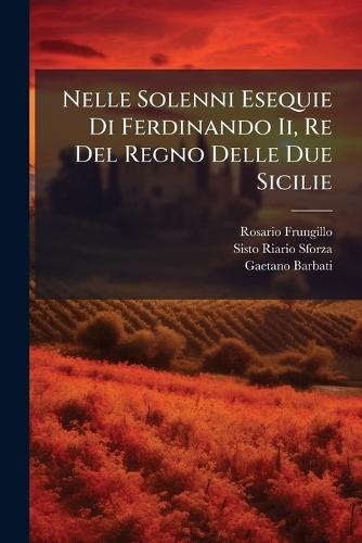 Nelle Solenni Esequie Di Ferdinando Ii, Re Del Regno Delle Due Sicilie