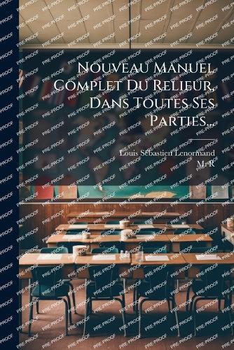 Nouveau Manuel Complet Du Relieur, Dans Toutes Ses Parties...