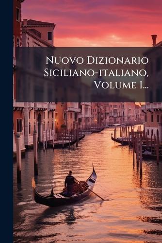 Nuovo Dizionario Siciliano-italiano, Volume 1...