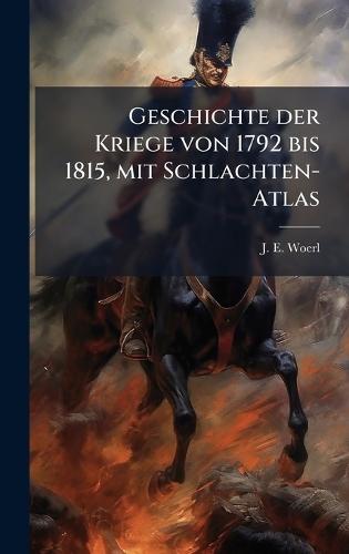 Geschichte der Kriege von 1792 bis 1815, mit Schlachten-Atlas