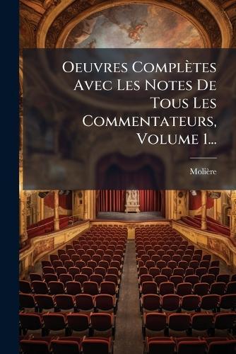 Oeuvres Complètes Avec Les Notes De Tous Les Commentateurs, Volume 1...