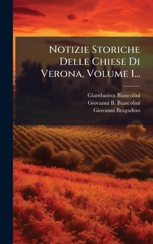 Notizie Storiche Delle Chiese Di Verona, Volume 1...