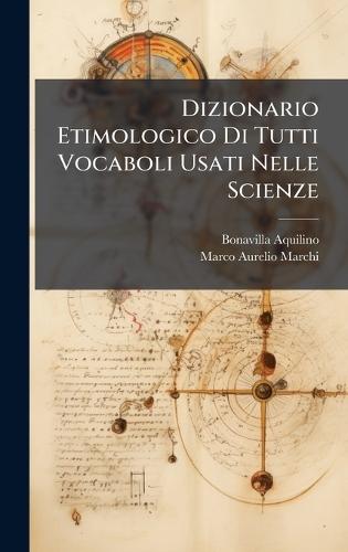 Dizionario Etimologico Di Tutti Vocaboli Usati Nelle Scienze