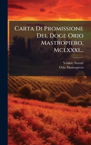 Carta Di Promissione Del Doge Orio Mastropiero, Mclxxxi...
