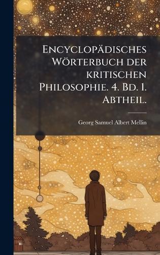 Encyclopädisches Wörterbuch der kritischen Philosophie. 4. Bd. 1. Abtheil.