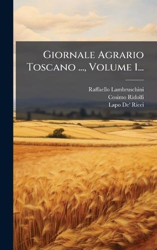 Giornale Agrario Toscano ..., Volume 1...