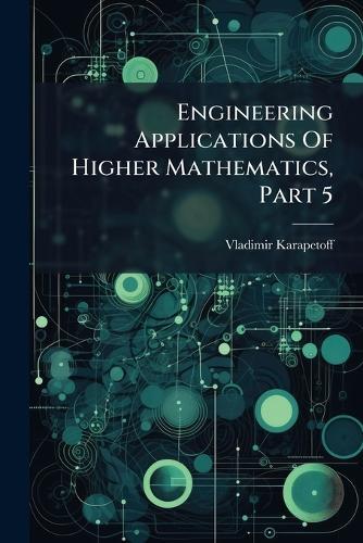 Engineering Applications Of Higher Mathematics, Part 5
