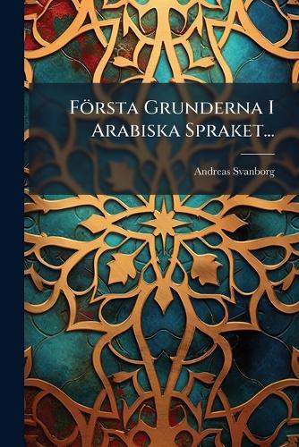 Första Grunderna I Arabiska Spraket...