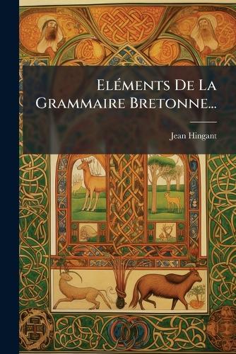 ElÃ(c)ments De La Grammaire Bretonne...