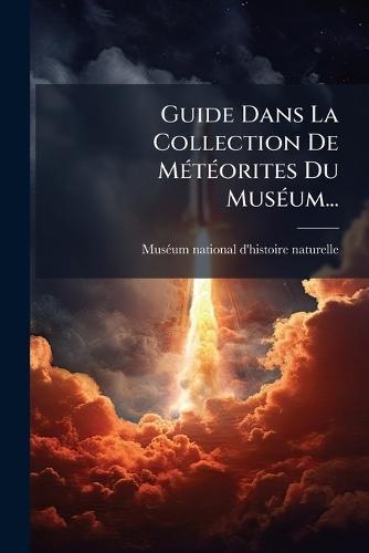 Guide Dans La Collection De MÃ(c)tÃ(c)orites Du MusÃ(c)um...