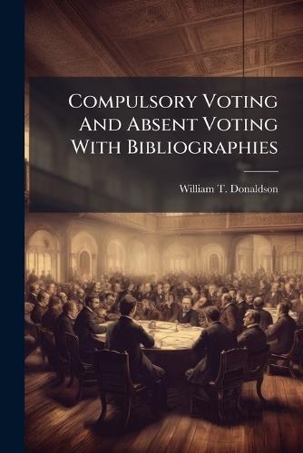 Compulsory Voting And Absent Voting With Bibliographies