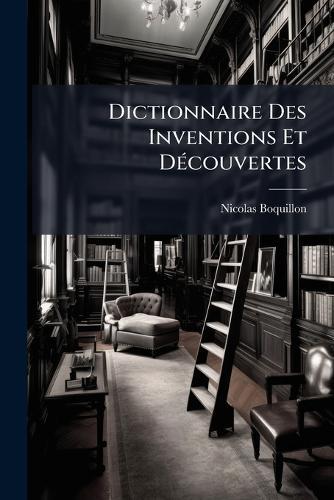 Dictionnaire Des Inventions Et DÃ(c)couvertes