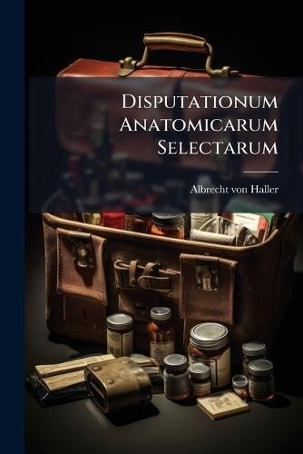 Disputationum Anatomicarum Selectarum